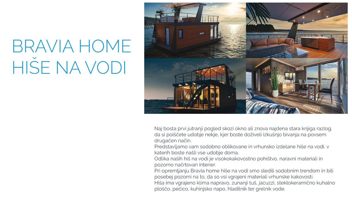 Bravia mobil d.o.o. - Bravia home hiše na vodi sledi sodobnim trendom in smo posebej pozorni, da so vgrajeni elementi in materiali vrhunske kakovosti.