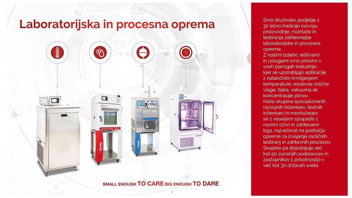 Kambič d.o.o. - Smo družinsko podjetje z 32 letno tradicijo razvoja, proizvodnje, montaže in testiranja zahtevnejše laboratorijske in procesne 
opreme.
