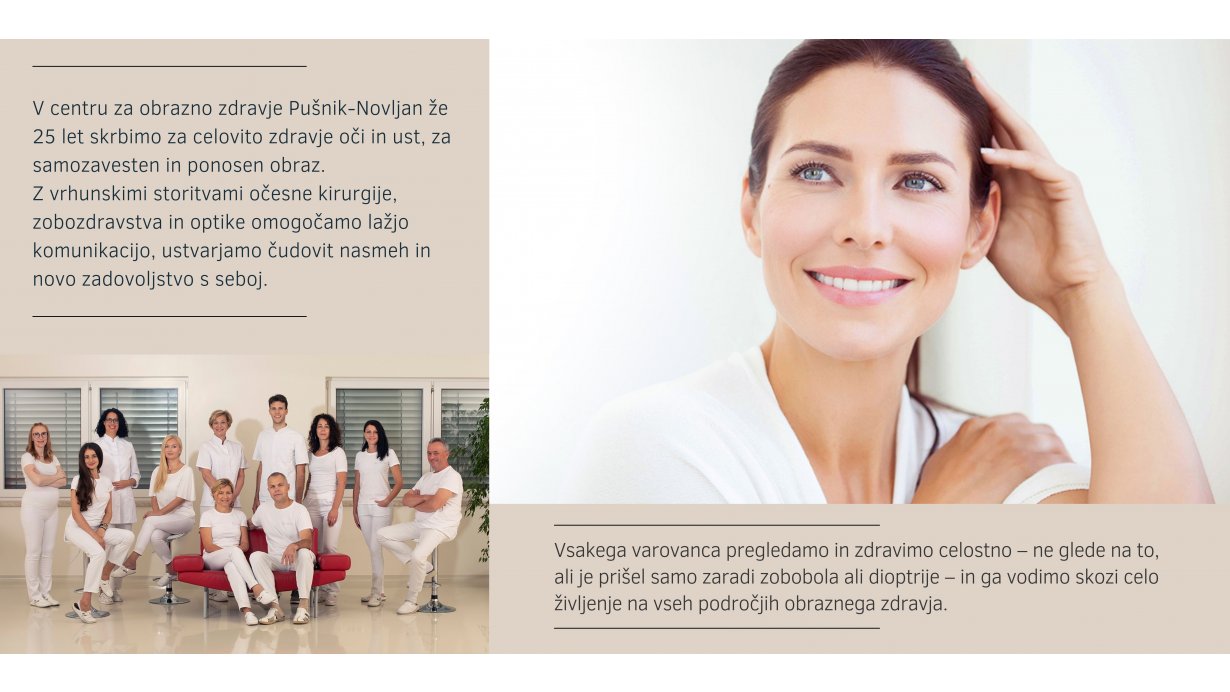 Pušnik-Novljan d.o.o. - 25 LET VRHUNSKIH STORITEV OČESNE KIRURGIJE,
OKULISTIKE, ZOBOZDRAVSTVA IN OPTIKE,
DA VAM OLAJŠAMO ŽIVLJENJE.